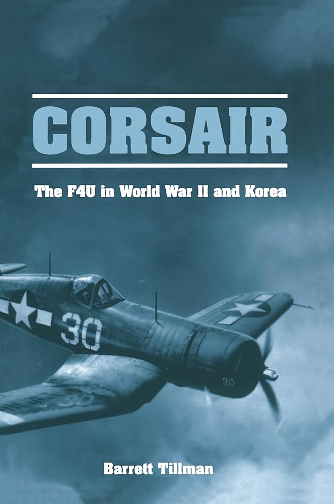 Corsair: The F4U in World War II and Korea: Tillman, Barrett